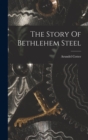 Image for The Story Of Bethlehem Steel