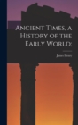 Image for Ancient Times, a History of the Early World;
