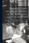 Image for Examinations and Martyrdom of Dr. Rowland Taylor, A.D. 1555