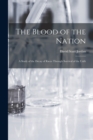 Image for The Blood of the Nation : A Study of the Decay of Races Through Survival of the Unfit