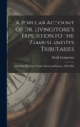 Image for A Popular Account of Dr. Livingstone&#39;s Expedition to the Zambesi and its Tributaries : And of the Discovery of Lakes Shirwa and Nyassa, 1858-1864