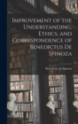 Image for Improvement of the Understanding, Ethics, and Correspondence of Benedictus de Spinoza