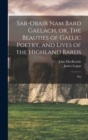 Image for Sar-obair nam Bard Gaelach, or, The Beauties of Gaelic Poetry, and Lives of the Highland Bards