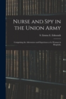 Image for Nurse and spy in the Union Army : Comprising the Adventures and Experiences of a Woman in Hospitals,
