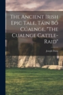 Image for The Ancient Irish Epic Tale, Tain bo Cualnge, &quot;The Cualnge Cattle-raid&quot;