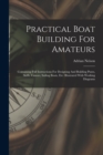 Image for Practical Boat Building For Amateurs : Containing Full Instructions For Designing And Building Punts, Skiffs, Canoes, Sailing Boats, Etc: Illustrated With Working Diagrams