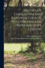 Image for History of Charleston and Kanawha County, West Virginia and Representative Citizens
