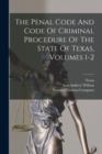 Image for The Penal Code And Code Of Criminal Procedure Of The State Of Texas, Volumes 1-2