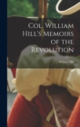 Image for Col. William Hill&#39;s Memoirs of the Revolution