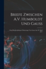 Image for Briefe Zwischen A.V. Humboldt Und Gauss : Zum Hundertjahrigen Geburtstage Von Gauss Am 30. April 1877