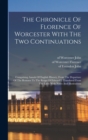 Image for The Chronicle Of Florence Of Worcester With The Two Continuations; Comprising Annals Of English History, From The Departure Of The Romans To The Reign Of Edward I. Translated From The Latin With Notes