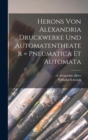 Image for Herons Von Alexandria Druckwerke Und Automatentheater = Pneumatica Et Automata