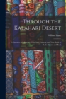 Image for Through the Kalahari Desert : A Narrative of a Journey With Gun, Camera, and Note-Book to Lake N&#39;gami and Back