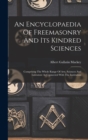Image for An Encyclopaedia Of Freemasonry And Its Kindred Sciences : Comprising The Whole Range Of Arts, Sciences And Literature As Connected With The Institution