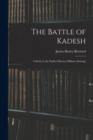 Image for The Battle of Kadesh : A Study in the Earliest Known Military Strategy