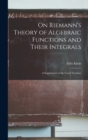 Image for On Riemann&#39;s Theory of Algebraic Functions and Their Integrals : A Supplement to the Usual Treatises