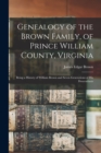Image for Genealogy of the Brown Family, of Prince William County, Virginia; Being a History of William Brown and Seven Generations of his Descendants