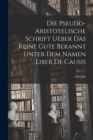 Image for Die Pseudo-aristotelische Schrift Ueber das Reine Gute Bekannt Unter dem Namen Liber de Causis