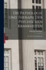 Image for Die Pathologie Und Therapie Der Psychischen Krankheiten