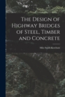 Image for The Design of Highway Bridges of Steel, Timber and Concrete