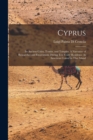 Image for Cyprus : Its Ancient Cities, Tombs, and Temples: A Narrative of Researches and Excavations During Ten Years&#39; Residence As American Consul in That Island
