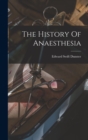 Image for The History Of Anaesthesia
