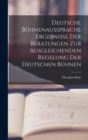 Image for Deutsche Buhnenaussprache Ergebnisse der Beratungen zur Ausgleichenden Regelung der Deutschen Buhnen