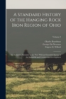 Image for A Standard History of the Hanging Rock Iron Region of Ohio; an Authentic Narrative of the Past, With an Extended Survey of the Industrial and Commercial Development; Volume 2