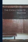 Image for The Evolution Of Matter