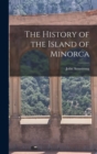 Image for The History of the Island of Minorca