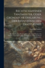Image for Rechtschaffener Tanzmeister, Oder, Grundliche Erklarung Der Frantzosischen Tantz-Kunst