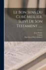 Image for Le Bon Sens Du Cure Meslier, Suivi De Son Testament ......