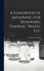 Image for A Handbook of Japanning for Ironware, Tinewae, Wood, Etc