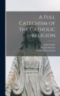 Image for A Full Catechism of the Catholic Religion