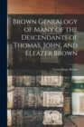 Image for Brown Genealogy of Many of the Descendants of Thomas, John, and Eleazer Brown