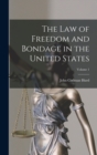 Image for The Law of Freedom and Bondage in the United States; Volume 1