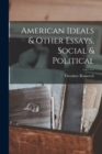 Image for American Ideals &amp; Other Essays, Social &amp; Political