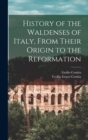 Image for History of the Waldenses of Italy, From Their Origin to the Reformation