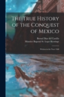 Image for The True History of the Conquest of Mexico : Written in the Year 1568