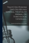 Image for Traite Des Poisons Tires Des Regnes Mineral, Vegetal Et Animal, Ou Toxicologie Generale...