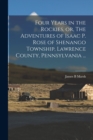 Image for Four Years in the Rockies, or, The Adventures of Isaac P. Rose of Shenango Township, Lawrence County, Pennsylvania ...