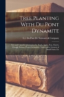 Image for Tree Planting With du Pont Dynamite; new and Valuable Information for Peach, Apple, Pear, Cherry, Orange, Lemon, Pecan Orchardists, Nurserymen, Growers of Small Fruits, Etc