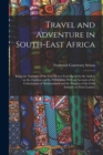 Image for Travel and Adventure in South-East Africa; Being the Narrative of the Last Eleven Years Spent by the Author on the Zambesi and its Tributaries; With an Account of the Colonisation of Mashunaland and t