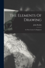 Image for The Elements Of Drawing : In Three Letters To Beginners