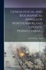 Image for Genealogical and Biographical Annals of Northumberland County, Pennsylvania ..