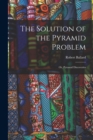 Image for The Solution of the Pyramid Problem : Or, Pyramid Discoveries
