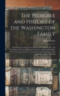 Image for The Pedigree and History of the Washington Family : Derived From Odin, the Founder of Scandinavia, B.C. 70, Involving a Period of Eighteen Centuries, and Including Fifty-five Generations, Down to Gene