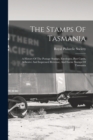 Image for The Stamps Of Tasmania : A History Of The Postage Stamps, Envelopes, Post Cards, Adhesive And Impressed Revenue, And Excise Stamps Of Tasmania