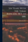 Image for Six Years With the Texas Rangers, 1875 to 1881