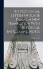 Image for The Provincial Letters of Blaise Pascal. A New Translation With Historical Introd. and Notes